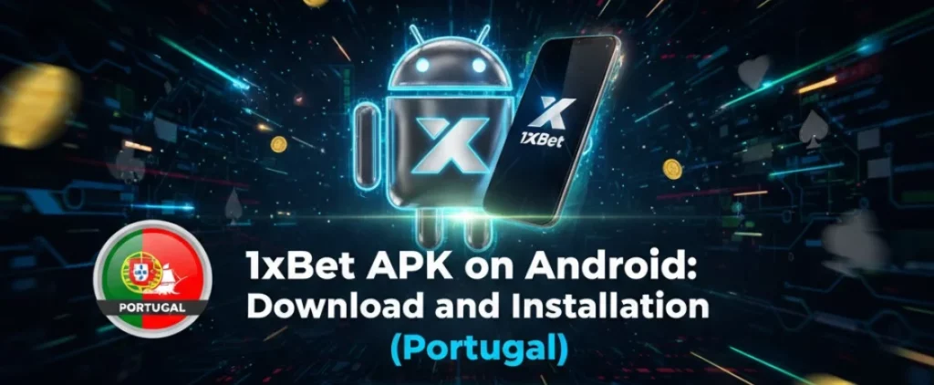 1xBet APK on Android: Download and Installation (Portugal)